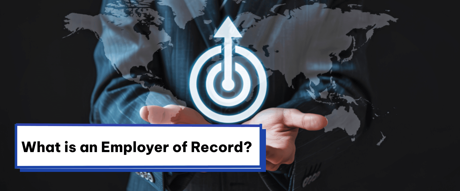 What is an Employer of Record? A comprehensive Guide