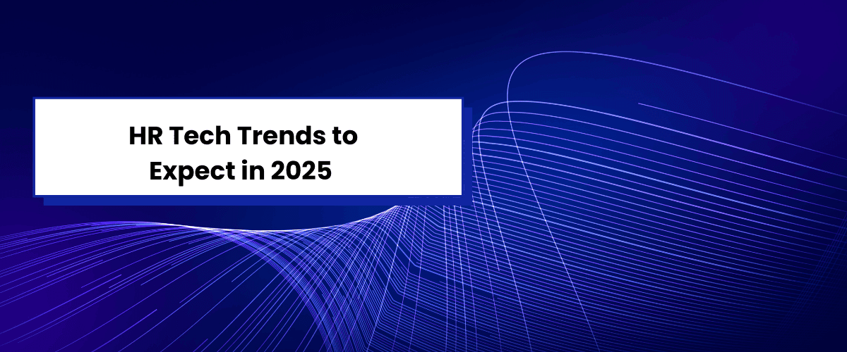 HR Tech Trends to Expect in 2025