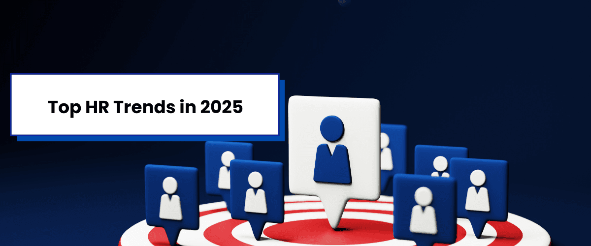 What Will HR Look Like in 2025? Trends to Watch Out For